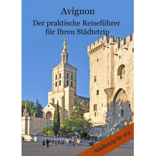 Angeline Bauer - Avignon - Der praktische Reiseführer für Ihren Städtetrip