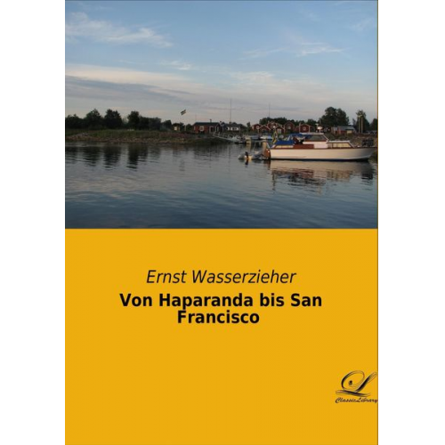 Ernst Wasserzieher - Von Haparanda bis San Francisco