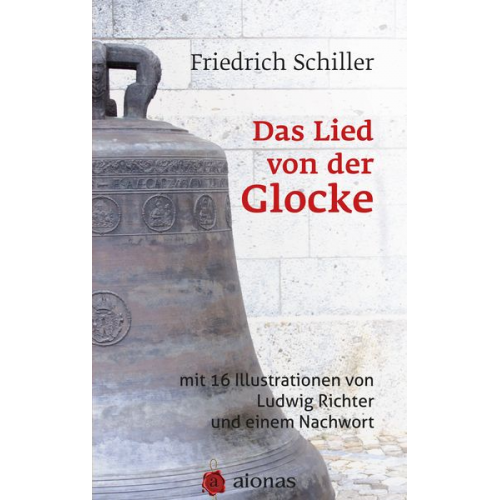 Friedrich Schiller - Das Lied von der Glocke: mit 16 Illustrationen von Ludwig Richter und einem Nachwort