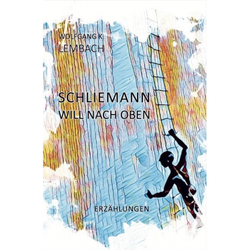 Wolfgang K. Lembach - Schliemann will nach oben