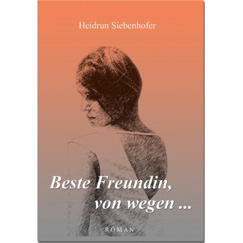 Heidrun Siebenhofer - Beste Freundin, von wegen...