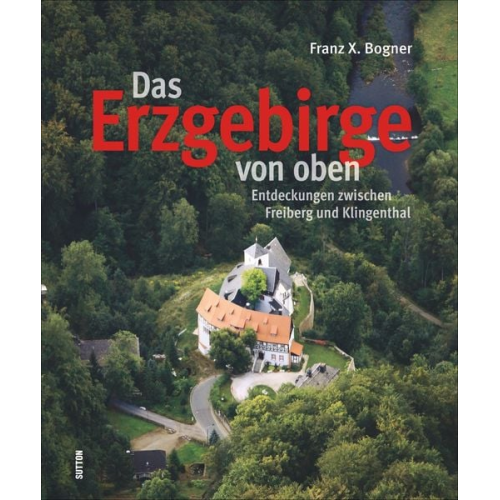 Franz X. Bogner - Das Erzgebirge von oben