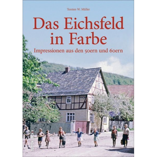 Torsten W. Müller - Das Eichsfeld in Farbe