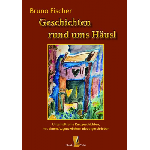 Bruno Fischer - Geschichten rund ums Häusl