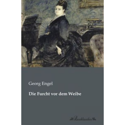 Georg Engel - Die Furcht vor dem Weibe