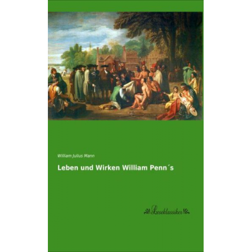 William Julius Mann - Leben und Wirken William Penn´s