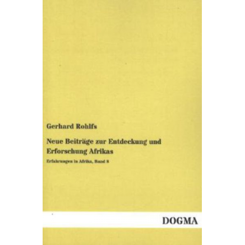 Gerhard Rohlfs - Neue Beiträge zur Entdeckung und Erforschung Afrikas