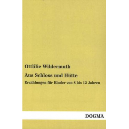 Ottlilie Wildermuth - Aus Schloss und Hütte