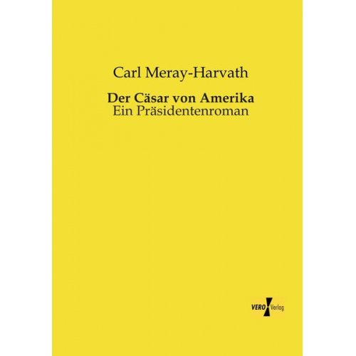 Carl Meray-Harvath - Der Cäsar von Amerika