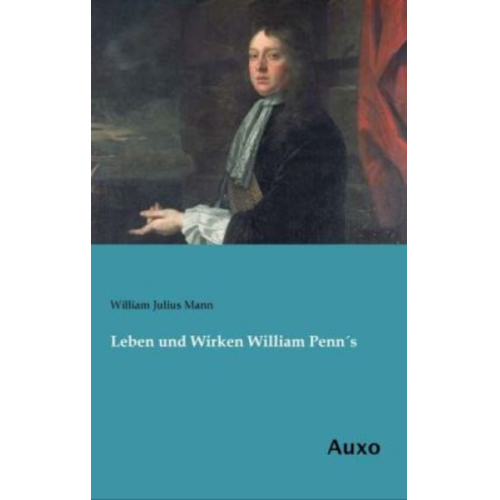 William Julius Mann - Leben und Wirken William Penn´s