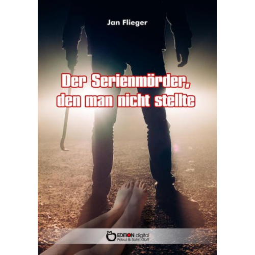 Jan Flieger - Der Serienmörder, den man nicht stellte