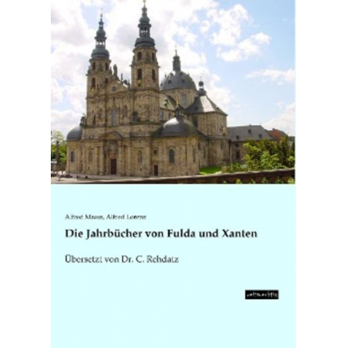 Alfred Maass Alfred Lorenz - Die Jahrbücher von Fulda und Xanten