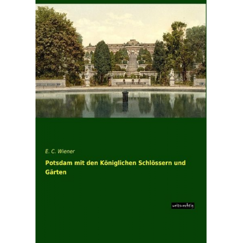 E. C. Wiener - Potsdam mit den Königlichen Schlössern und Gärten