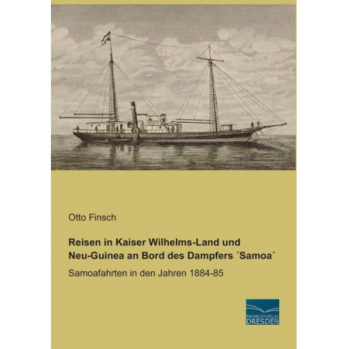 Otto Finsch - Reisen in Kaiser Wilhelms-Land und Neu-Guinea an Bord des Dampfers ´Samoa´