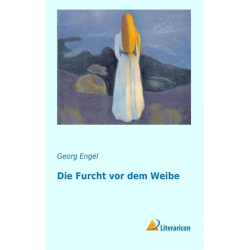 Georg Engel - Die Furcht vor dem Weibe
