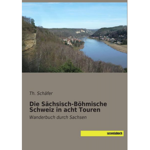 Th. Schäfer - Die Sächsisch-Böhmische Schweiz in acht Touren