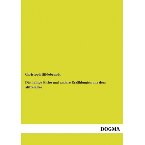 Christoph Hildebrandt - Die heilige Eiche und andere Erzählungen aus dem Mittelalter