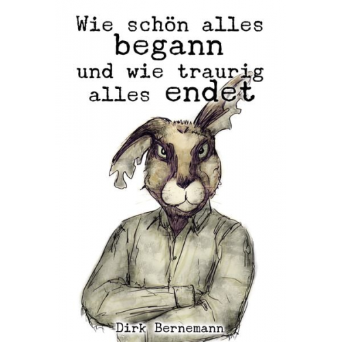 Dirk Bernemann - Wie schön alles begann und wie traurig alles endet