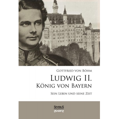 Gottfried Böhm - Ludwig II. König von Bayern: Sein Leben und seine Zeit