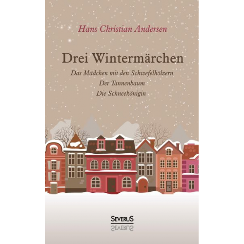 Hans Christian Andersen - Drei Wintermärchen: Das kleine Mädchen mit den Schwefelhölzern, Der Tannenbaum, Die Schneekönigin