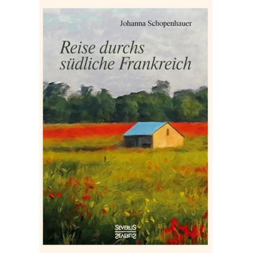 Johanna Schopenhauer - Reise durchs südliche Frankreich