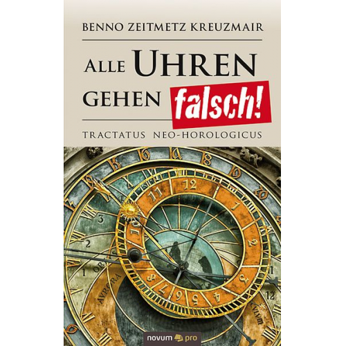 Benno Zeitmetz Kreuzmair - Alle Uhren gehen falsch!