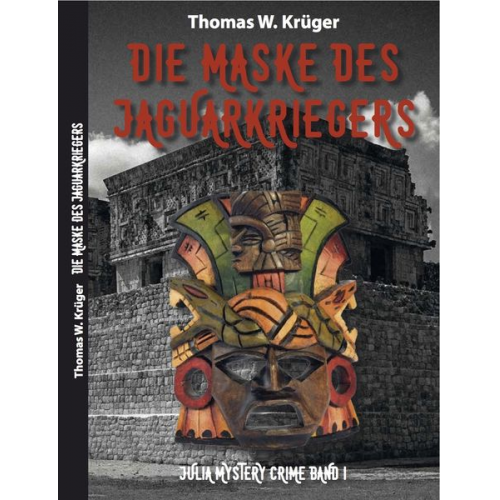 Thomas W. Krüger - Die Maske des Jaguar-Kriegers