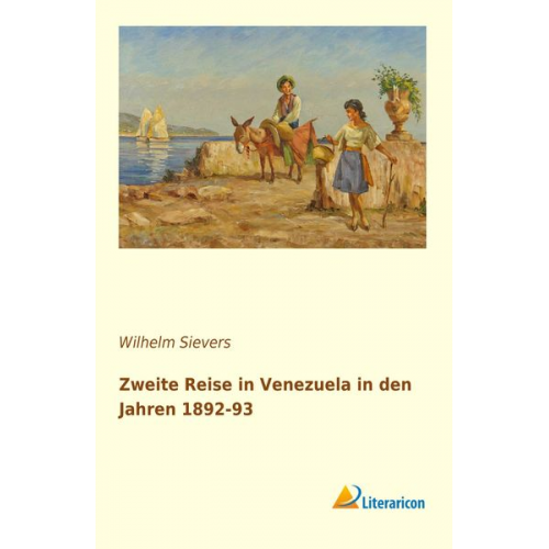 Wilhelm Sievers - Zweite Reise in Venezuela in den Jahren 1892-93
