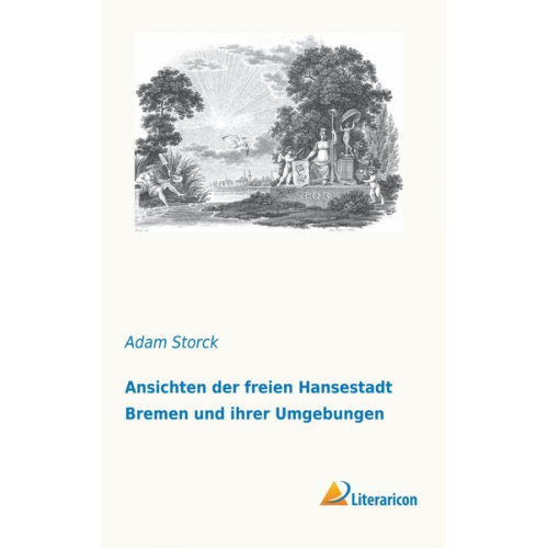 Adam Storck - Ansichten der freien Hansestadt Bremen und ihrer Umgebungen