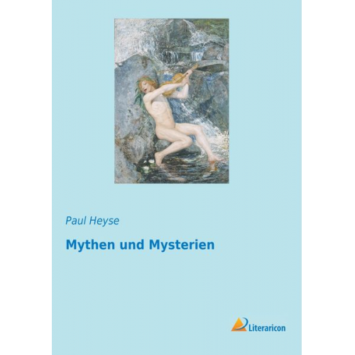 Paul Heyse - Mythen und Mysterien