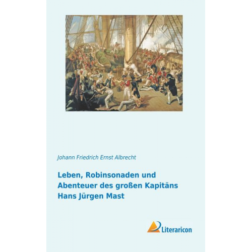 Johann Friedrich Ernst Albrecht - Leben, Robinsonaden und Abenteuer des großen Kapitäns Hans Jürgen Mast