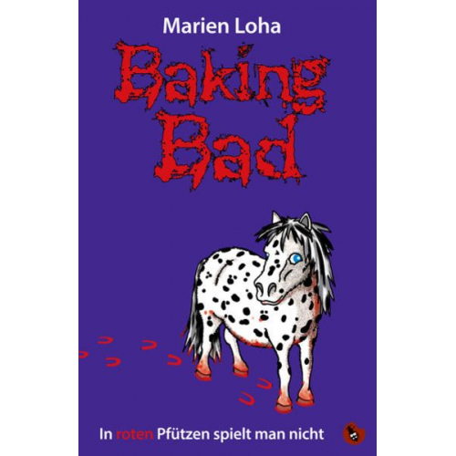 Marien Loha - Baking Bad – In roten Pfützen spielt man nicht