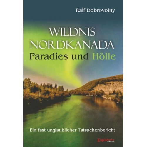 Ralf Dobrovolny - Wildnis Nordkanada - Paradies und Hölle