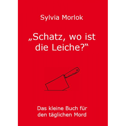 Sylvia Morlok - Schatz, wo ist die Leiche?