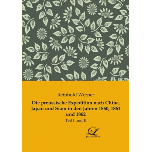 Reinhold Werner - Die preussische Expedition nach China, Japan und Siam in den Jahren 1860, 1861 und 1862