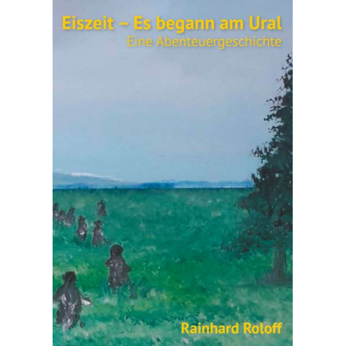 Rainhard Roloff - Eiszeit – Es begann am Ural