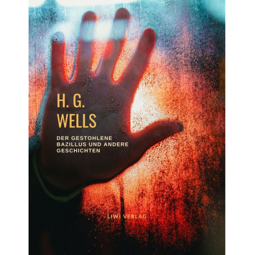 H. G. Wells - Der gestohlene Bazillus und andere Geschichten