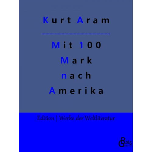 Kurt Aram - Mit 100 Mark nach Amerika