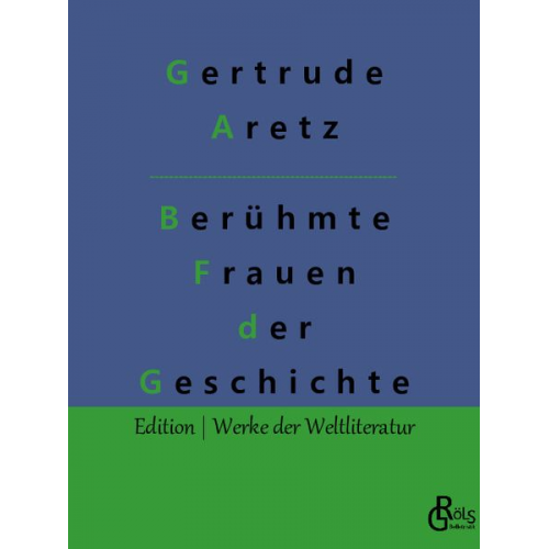 Gertrude Aretz - Berühmte Frauen der Weltgeschichte