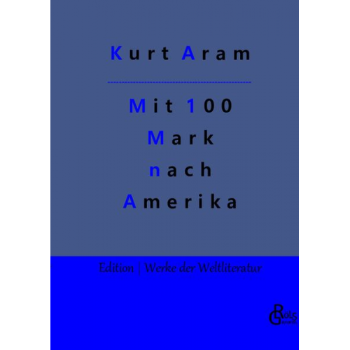 Kurt Aram - Mit 100 Mark nach Amerika