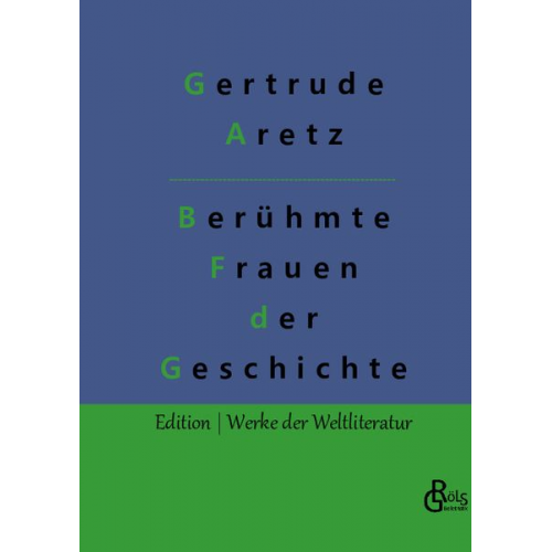 Gertrude Aretz - Berühmte Frauen der Weltgeschichte