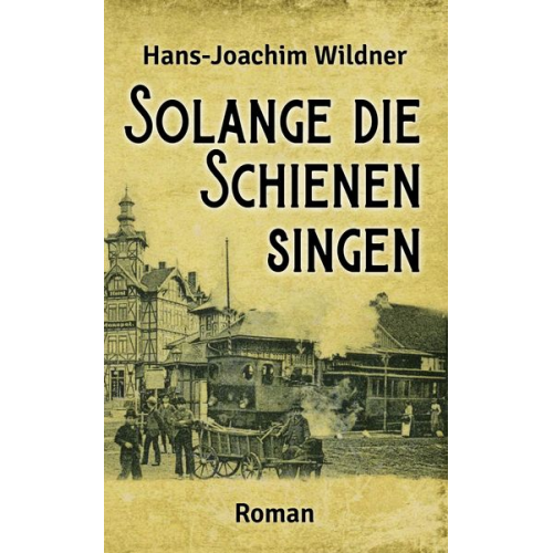 Hans-Joachim Wildner - Solange die Schienen singen