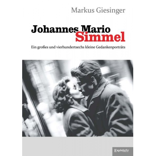 Markus Giesinger - Johannes Mario Simmel - Ein großes und vierhundertsechs kleine Gedankenporträts