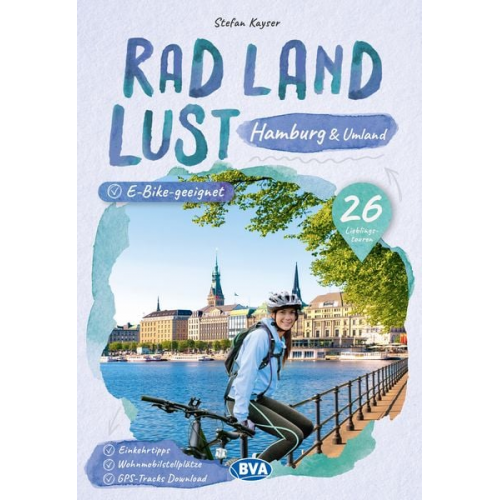 Stefan Kayser - Hamburg und Umland RadLandLust, 26 Lieblings-Radtouren, E-Bike-geeignet, mit Wohnmobilstellplätzen, GPS-Tracks-Download