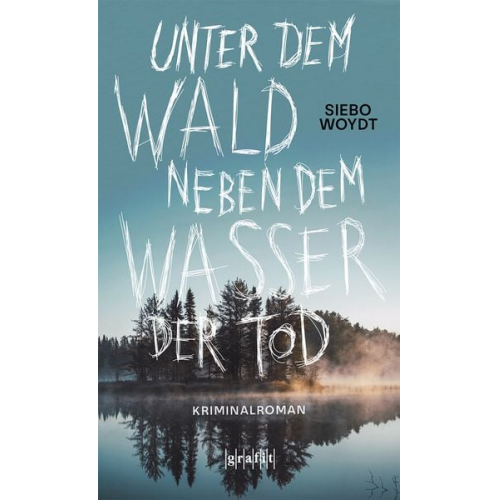 Siebo Woydt - Unter dem Wald, neben dem Wasser der Tod