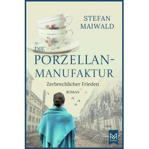 Stefan Maiwald - Die Porzellanmanufaktur – Zerbrechlicher Frieden