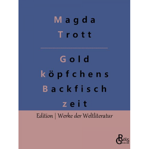 Magda Trott - Goldköpfchens Backfischzeit