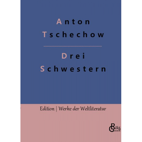 Anton Pawlowitsch Tschechow - Drei Schwestern