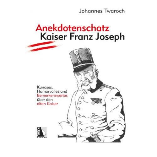 Johannes Twaroch - Anekdotenschatz Kaiser Franz Joseph