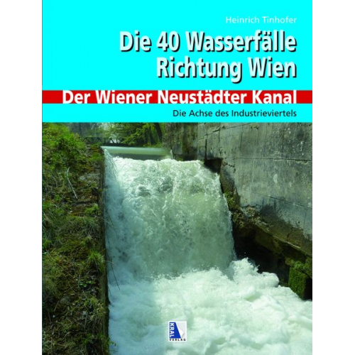 Heinrich Tinhofer - 40 Wasserfälle Richtung Wien - Der Wiener Neustädter Kanal